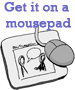 Put it on a mousepad!